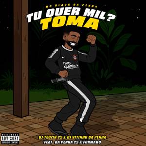 TU QUER MIL ? TOMA (Explicit)