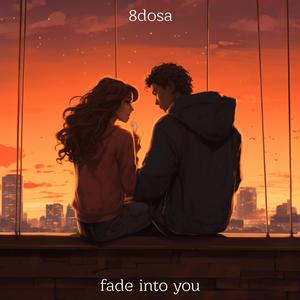 Fade Into You