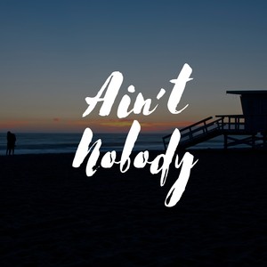 Ain't Nobody