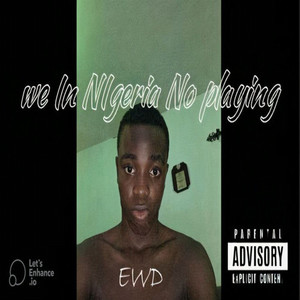 We In Nigeria No Playing (Explicit)