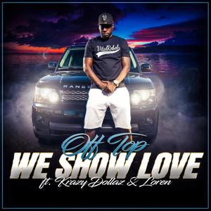 We Show Love (feat. Offtop, Krazy Dollaz & Loren Roselynch)