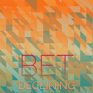 Bet Declining