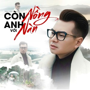 Còn Anh Với Nồng Nàn