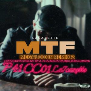 MTF (feat. Berlino ZZ, LKZ050, SC PLUS, ZORO41, ZABO15, 335, MO41, MARVIN, P41, CC01 & La7cazette) (MEGALODON REMIX 2|Explicit)