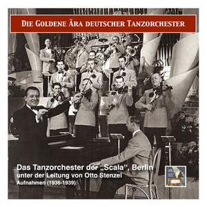 GOLDEN ERA OF THE GERMAN DANCE ORCHESTRA (THE) - Otto Stenzel und das Tanzorchester der "Scala", Berlin (1936-1939)