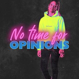 No Time For Opinions (Explicit)