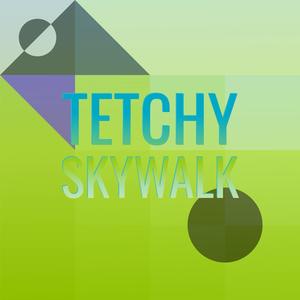 Tetchy Skywalk