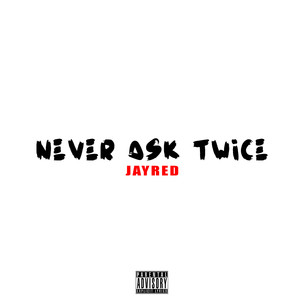 Never Ask Twice (Explicit)