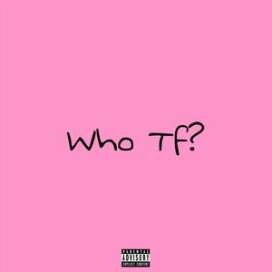 Who Tf? (Explicit)