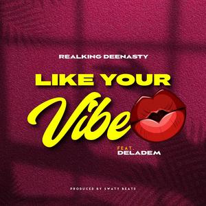 Like Your Vibe (feat. Deladem)