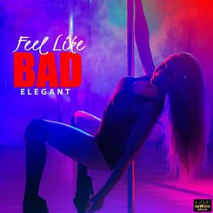 FEEL LIKE BAD (Explicit)