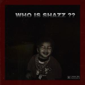 WHO IS SHAZZ ?? (Reloaded) [Explicit]
