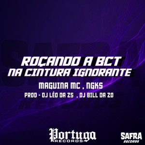 Roçando A BCT Na Cintura Ignorante (Explicit)