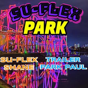 Su-FLEX Park (feat. Trailer Park Paul) [Explicit]