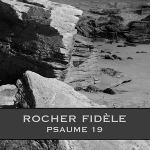 Rocher fidèle (Psaume 19)
