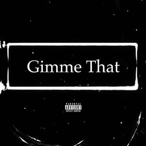 Gimme That (Explicit)