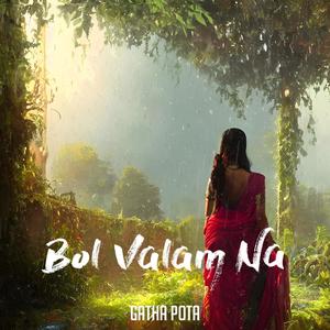 Bol Valam Na (feat. Gatha Pota)