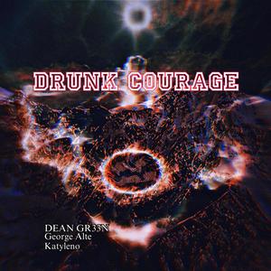 Drunk Courage (feat. George Alte & Katyleno) (Explicit)