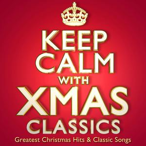 Keep Calm With Xmas Classics - The Greatest Christmas Hits & Classic Songs