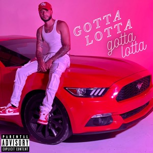 Gotta Lotta (Explicit)