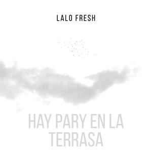 Hay Pary En La Terrasa (feat. Lalo Fresh )