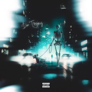 DIE TRYING (Explicit)