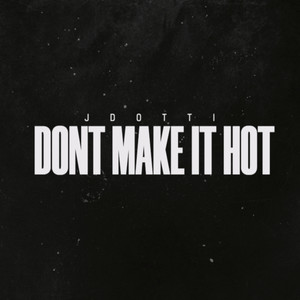 Dont Make It Hot (Explicit)