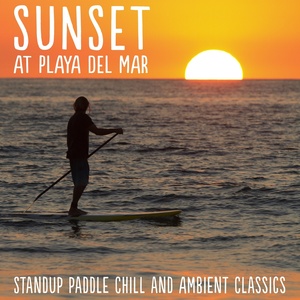 Sunset at Playa del Mar (Stand up Paddle Chill and Ambient Classics)