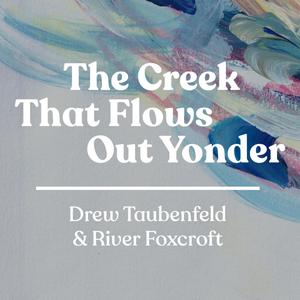 The Creek That Flows Out Yonder