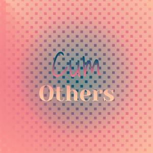 Cum Others
