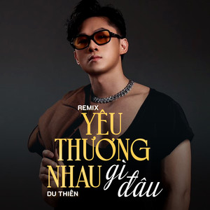 Yêu Thương Nhau Gì Đâu (Remix)