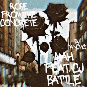 ROSE FROM THE CONCRETE (feat. MAH & C.J. BATTLE) (Explicit)
