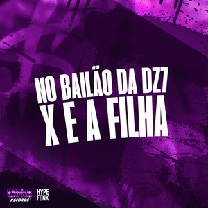 NO BAILÃO DA DZ7 x E A FILHA (Explicit)