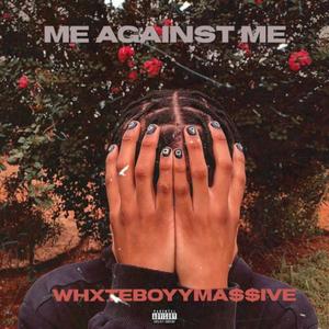 Me Against Me (feat. WhxteboyyMassive) [Explicit]