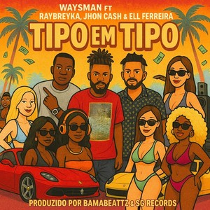 Tipo Em Tipo (feat. Ray Breyka, Jhon Cash & Ell Ferreira) (Explicit)