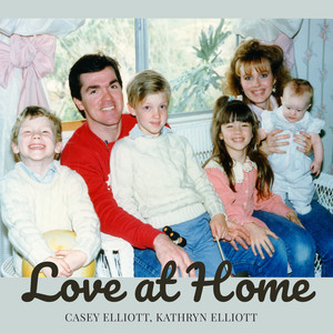 Love at Home (Love at Home Performed by Casey Elliott & Kathryn Elliott Arranged by Robert Allen Elliott)