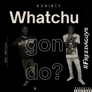 Whatchu gon do? (feat. HBG Court) (Explicit)
