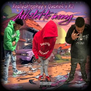 Addicted to money (feat. Quanie4 & K2) [Explicit]