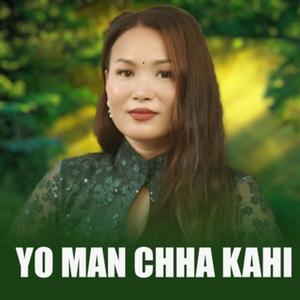 Yo Man Chha Kahi