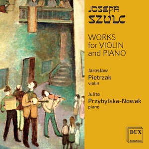 SZULC, J.Z.: Violin and Piano Works (Pietrzak, Przybylska-Nowak)