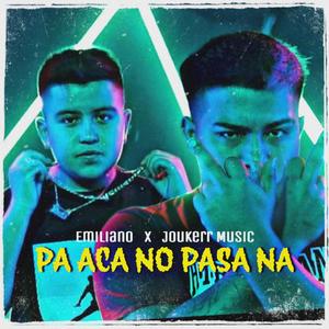Pa Aca No Pasa Na(feat. Joukerr Music)