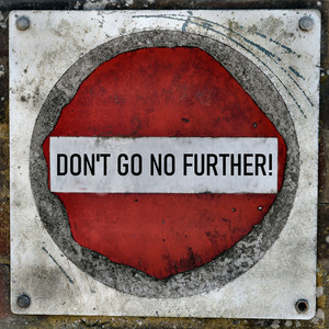 Don't Go No Further!