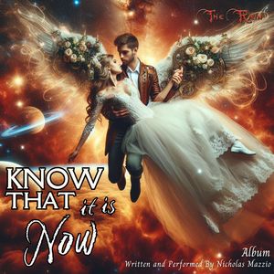 Know That It Is Now Album (Written and Performed By Nicholas Mazzio)