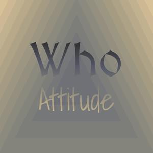 Who Attitude
