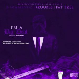 I'm A Big Deal (feat. 2rouble & Fat Trel) (Screwed & Chopped) (Explicit)