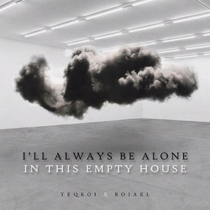 I'll Always Be Alone in This Empty House (Explicit)