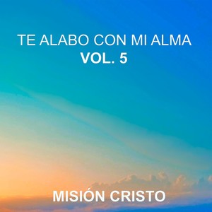 Te Alabo Con Mi Alma, Vol. 5