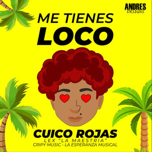 Me Tienes Loco ✖️ Cuico Rojas