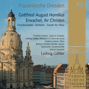 Gottfried August Homilius: Erwachet, ihr Christen. Choralvorspiele, Kantaten und Sonate für Oboe