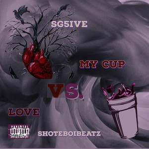 Love vs. My Cup (Explicit)